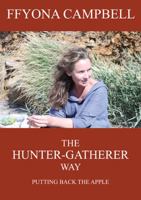 The Hunter-Gatherer Way: Putting Back the Apple 0957540809 Book Cover