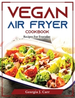 Vegan Air Fryer Cookbook: Recipes For Everyday 180437640X Book Cover