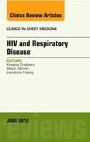 HIV and Respiratory Disease, an Issue of Clinics in Chest Medicine 1455770744 Book Cover