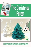 The Christmas Forest: 7 Patterns For Crochet Christmas Trees: DIY Christmas Trees B08KGSVZ1S Book Cover