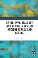 Divine Envy, Jealousy, and Vengefulness in Ancient Israel and Greece 103226327X Book Cover