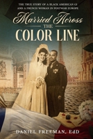 Married Across the Color Line: The True Story of a Black American GI and a French Woman in Postwar Europe 1732652562 Book Cover