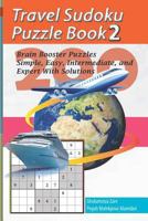 Travel Sudoku Puzzle Book 2: 200 Brain Booster Puzzles - Simple, Easy, Intermediate, and Expert With Solutions (Travel Puzzle Series - 100 books) 1090284829 Book Cover