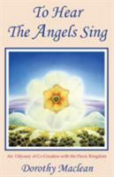To Hear the Angels Sing: An Odyssey of Co-Creation With the Devic Kingdom 0940262371 Book Cover