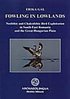 Fowling in Lowlands: Neolithic and Chalcolithic Bird Exploitation in South-East Romania and the Great Hungarian Plain 9638046856 Book Cover