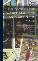 The Book of the Sacred Magic of Abra-Melin the Mage: as Delivered by Abraham the Jew Unto His Son Lamech: a Grimoire of the Fifteenth Century 101464495X Book Cover