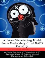 A Force Structuring Model for a Moderately-Sized NATO Country 1249450888 Book Cover