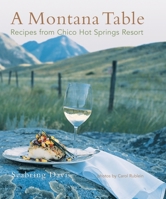 A Montana Table: Recipes from Chico Hot Springs Resort 0762725702 Book Cover