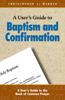 A User's Guide to The Book Of Common Prayer: Baptism And Confirmation 0819222143 Book Cover