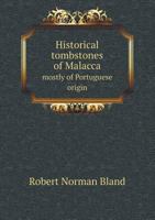 Historical Tombstones of Malacca Mostly of Portuguese Origin 5518651724 Book Cover