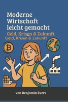 Moderne Wirtschaft leicht gemacht: Geld, Krisen & Zukunft (German Edition) B0FCSC1FXH Book Cover