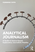 Analytical Journalism: A Guide to Science-Based Explanatory Journalistic Practice 1032293020 Book Cover