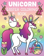 Unicorn Easter Coloring Book: A Magical Easter Unicorn Activity for All Ages! Includes Funny Easter Quotes and 30 Cute Coloring Pages 1643400339 Book Cover