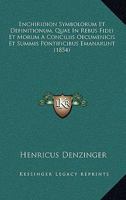 Enchiridion Symbolorum Et Definitionum: Quae de Rebus Fidei Et Morum a Conciliis Oecumenicis Et Summis Pontificibus Emanarunt... - Primary Source Edit 1016184603 Book Cover