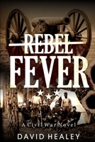 Rebel Fever: A Civil War Novel 1413700055 Book Cover