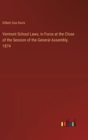 Vermont School Laws, in Force at the Close of the Session of the General Assembly, 1874 3385397545 Book Cover