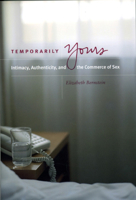 Temporarily Yours: Intimacy, Authenticity, and the Commerce of Sex (Worlds of Desire: The Chicago Series on Sexuality, Gender, and Culture) 0226044580 Book Cover