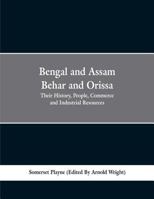 Bengal and Assam, Behar and Orissa: Their History, People, Commerce and Industrial Resources 1016619111 Book Cover