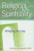 Religion & Spirituality: Bridging the Gap 1585955884 Book Cover