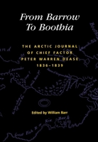 From Barrow to Boothia: The Arctic Journal of Chief Factor Peter Warren Dease, 1836-1839 0773522530 Book Cover