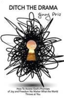 Ditch the Drama: How to access God's promises of joy and freedom (no matter what life throws at you) 0990976173 Book Cover