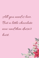 All you need is love. But a little chocolate now and then doesn't hurt.: 6"x9" 120 Pages Journal 1658339495 Book Cover