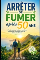 Arrêter de fumer après 50 ans: Il n'est jamais trop tard pour améliorer votre santé, renouveler votre vie et vivre sans fumée. (French Edition) B0HDH4CJB7 Book Cover