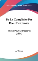De La Complicite Par Recel De Choses: These Pour Le Doctorat (1896) 1149059524 Book Cover