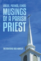 Logos, Pathos, Ethos: Musings of a Parish Priest 1300994843 Book Cover