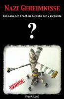 Nazi Geheimnisse: Ein okkulter Bruch im Gewebe der Geschichte 1494340550 Book Cover