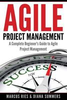 Agile Project Management, A Complete Beginner's Guide To Agile Project Management! 1539877302 Book Cover