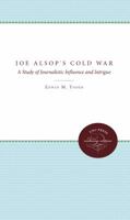 Joe Alsop's Cold War: A Study of Journalistic Influence and Intrigue 0807857173 Book Cover