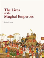 The Lives of the Mughal Emperors 0712358870 Book Cover