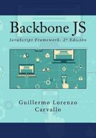 Backbone JS. JavaScript Framework. 2ª Edición 1540327299 Book Cover