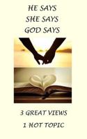 He Says, She Says, God Says: 3 Great Views, 1 HOT Topic 1518807550 Book Cover