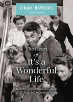The Heart of It's a Wonderful Life: How the Most Inspirational Movie of All Time Still Inspires the Spirit 1400255104 Book Cover