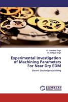 Experimental Investigation of Machining Parameters For Near Dry EDM: Electric Discharge Machining 6139464099 Book Cover