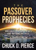The Passover Prophecies: How God is Realigning Hearts and Nations in Crisis 1629999075 Book Cover