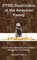 PTSD: Destruction of the American Family: A recipe for overcoming the darkness through the F(3) solution 1973903741 Book Cover
