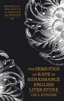 The Semiotics of Rape in Renaissance English Literature 0820497371 Book Cover
