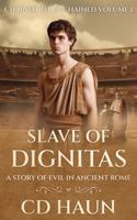 SLAVE OF DIGNITAS: A Story of Evil in Ancient Rome (CHAINED to UNCHAINED) 1961701251 Book Cover