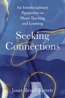 Seeking Connections: An Interdisciplinary Perspective on Music Teaching and Learning 0197511287 Book Cover