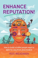 Enhance Your Reputation: How to build a brand people want to work for, buy from and invest in 0645438820 Book Cover