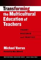 Transforming the Multicultural Education of Teachers: Theory, Research, and Practice (Multicultural Education, 12) 0807742600 Book Cover