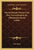 Die Juristische Person Und Ihre Verwertbarkeit Im Offentlichen Recht (1908) 1168348374 Book Cover