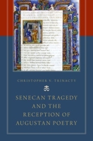 Senecan Tragedy and the Reception of Augustan Poetry 0199356564 Book Cover