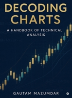 Decoding Charts: A Handbook of Technical Analysis B0FQJNZNT2 Book Cover