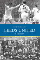 Leeds United: A History 1445644924 Book Cover