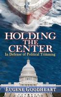 Holding the Center: In Defense of Political Trimming 1412849810 Book Cover