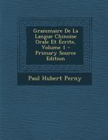 Grammaire De La Langue Chinoise Orale Et �crite; Volume 1 1294068407 Book Cover